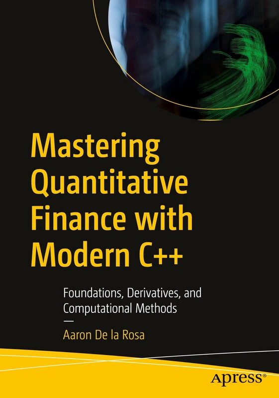 Mastering Quantitative Finance with Modern C++: Foundations, Derivatives, and Computational Methods
