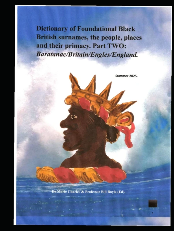 Dictionary of Foundational Black British Surnames, the people, places and their primacy. Part Two. (Dictionary of Foundational Black British Surnames, ... Part One: Baratanac/Britain/Engles/Enla)