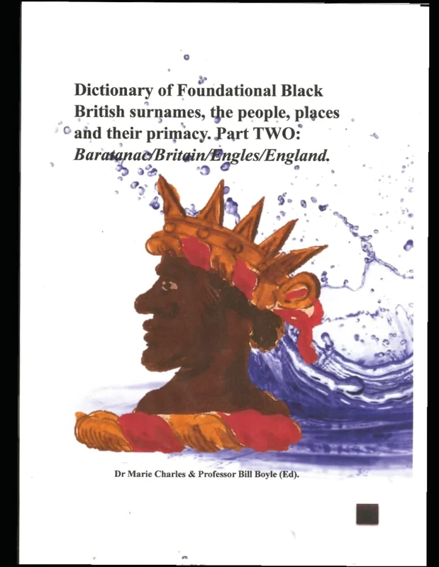 Dictionary of Foundational Black British Surnames, the people, places and their primacy. Part Two: Baratanac/Britain/Engles/England.: What Your school ... Part One: Baratanac/Britain/Engles/Enla)