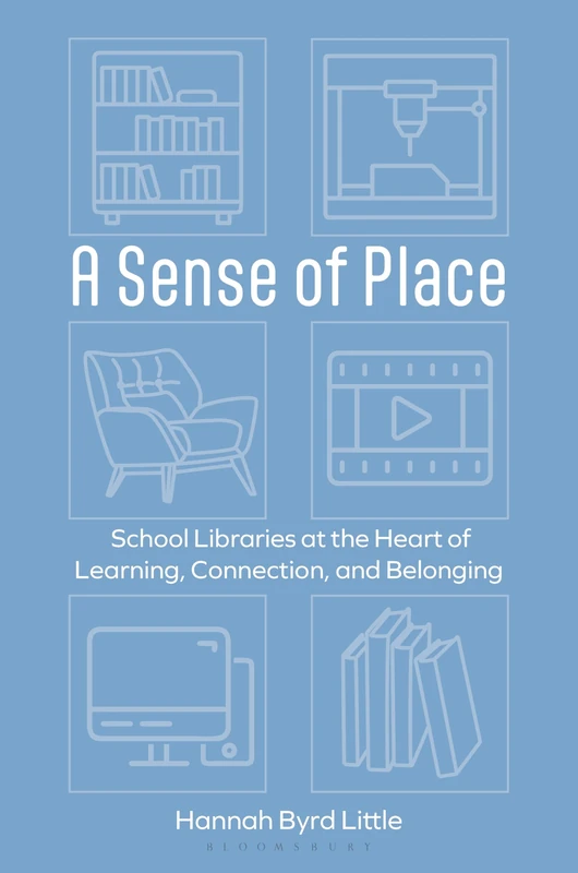 Sense of Place, A: School Libraries at the Heart of Learning, Connection, and Belonging