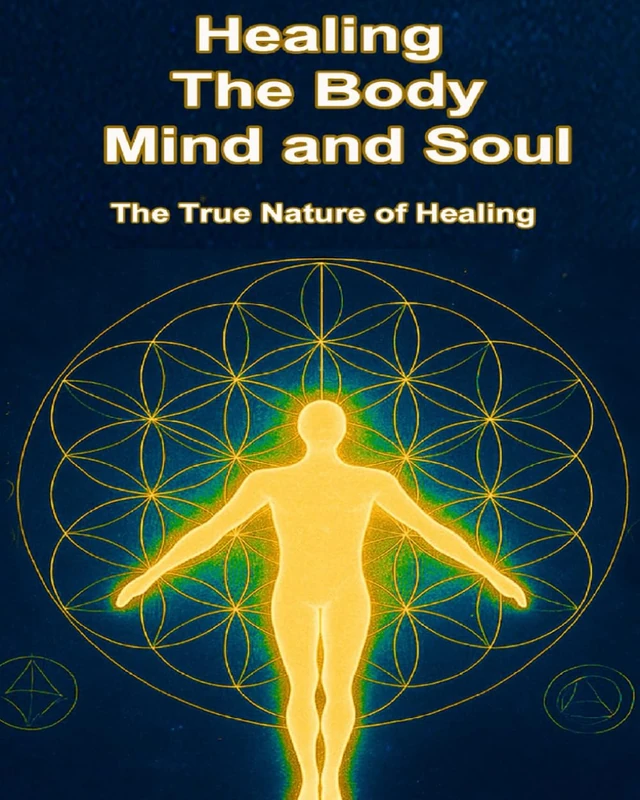Healing The Body, Mind, and Soul: The True Nature Of Healing