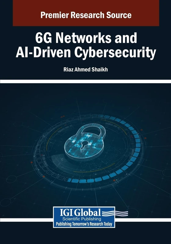 6G Networks and AI-Driven Cybersecurity - IGI Global