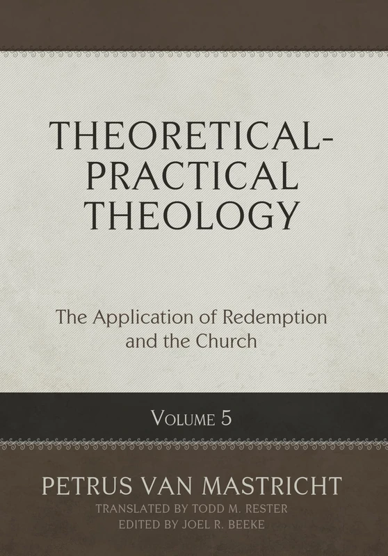 Theoretical-Practical Theology, Volume 5: The Application of Redemption and the Church