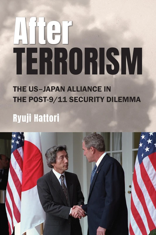 After Terrorism: The US–Japan Alliance in the Post-9/11 Security Dilemma (SUNY Press Open Access)