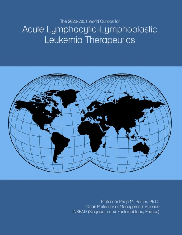 The 2026-2031 World Outlook for Acute Lymphocytic-Lymphoblastic Leukemia Therapeutics