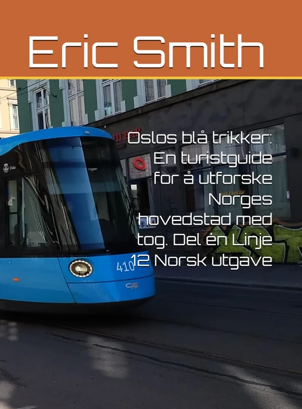 Oslos blå trikker: En turistguide for å utforske Norges hovedstad med tog. Del én Linje 12 Norsk utgave - Image 1