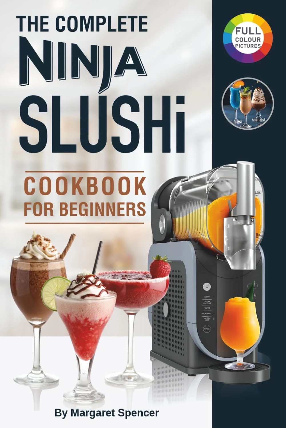 The Complete Ninja Slushi Cookbook for Beginners: Frozen Drink Recipes for the Ninja SLUSHi Machine – Slushies, Milkshakes & More.