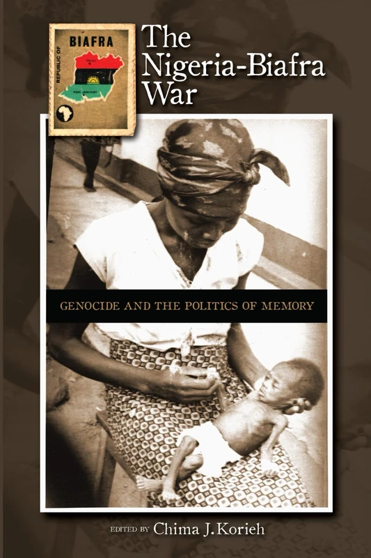 The Nigeria-Biafra War: Genocide and the Politics of Memory