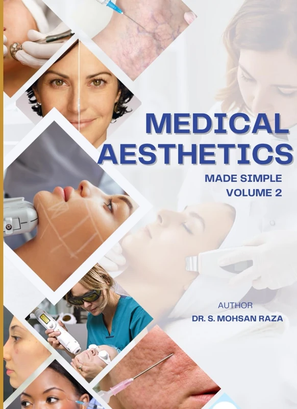 MEDICAL AESTHETICS MADE SIMPLE VOLUME 2: FROM BASICS TO ADVANCE CLINICAL AESTHETIC PRACTICE