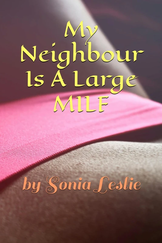My Neighbour Is A Large MILF: by Sonia Leslie (Erotic Short Stories) - Image 1