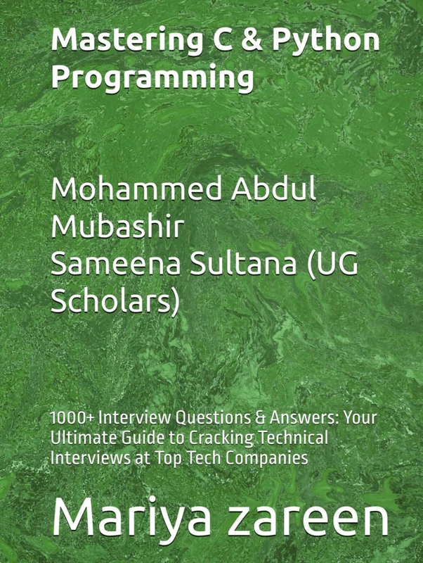 Mastering C & Python Programming: 1000+ Interview Questions & Answers: Your Ultimate Guide to Cracking Technical Interviews at Top Tech Companies