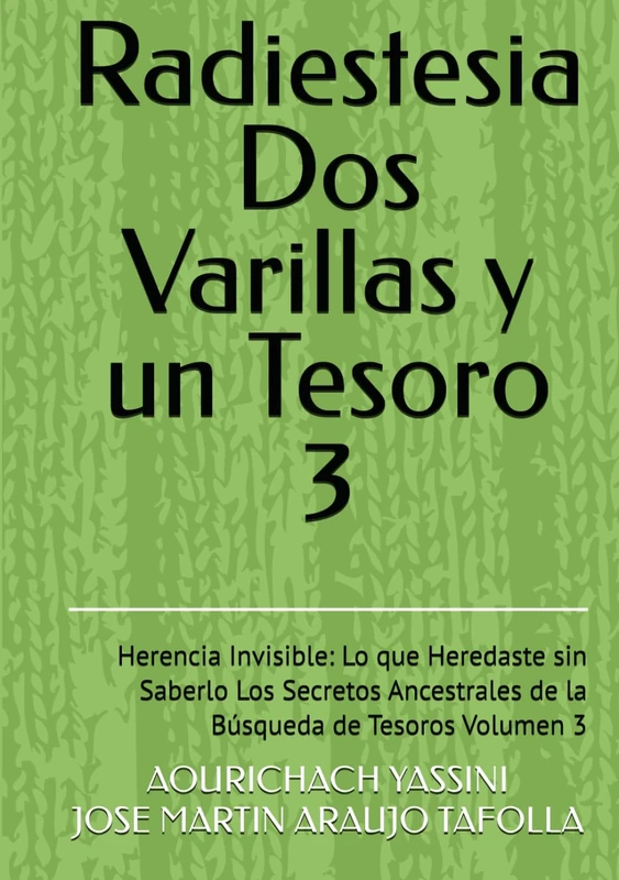 Radiestesia Dos Varillas y un Tesoro: Herencia Invisible: Lo que Heredaste sin Saberlo Los Secretos Ancestrales de la Búsqueda de Tesoros Volumen 3 - Image 1