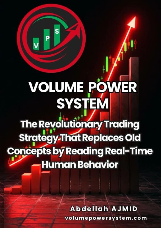 Volume Power System: The Revolutionary Trading Strategy That Replaces Old Concepts by Reading Real-Time Human Behavior (The Volume Power System Series)