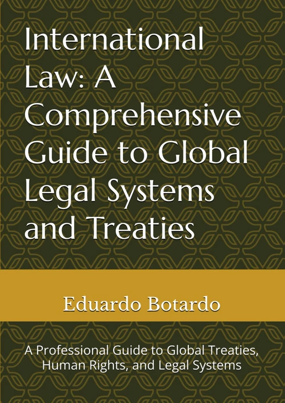 International Law: A Comprehensive Guide to Global Legal Systems and Treaties: A Professional Guide to Global Treaties, Human Rights, and Legal Systems - Image 1