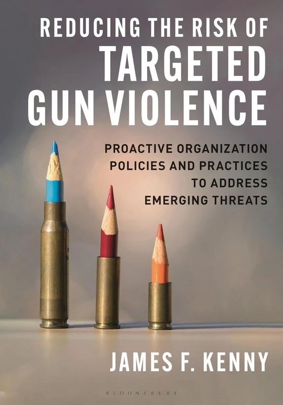 Reducing the Risk of Targeted Gun Violence: Proactive Organization Policies and Practices to Address Emerging Threats