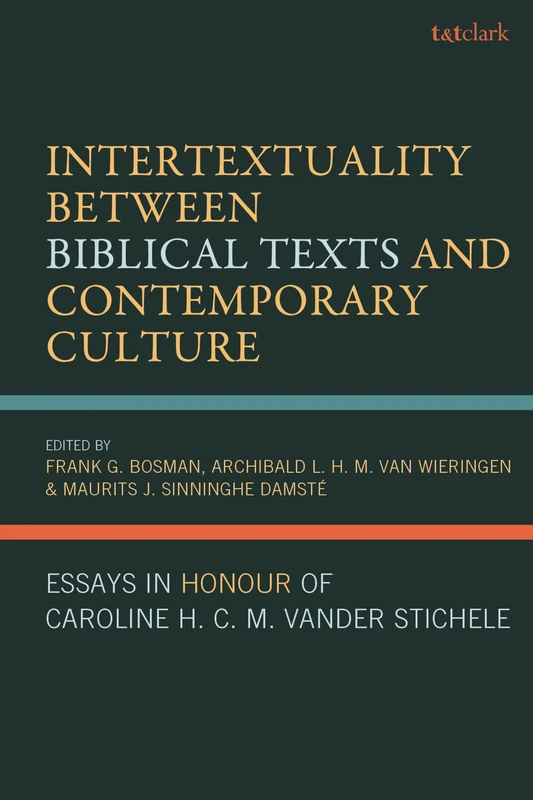 Intertextuality Between Biblical Texts and Contemporary Culture: Essays in Honour of Caroline H. C. M. Vander Stichele