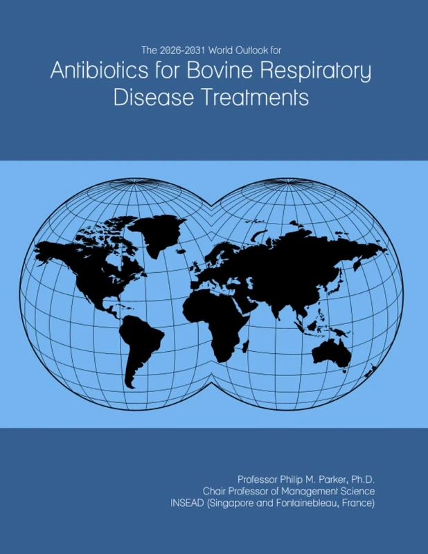 The 2026-2031 World Outlook for Antibiotics for Bovine Respiratory Disease Treatments