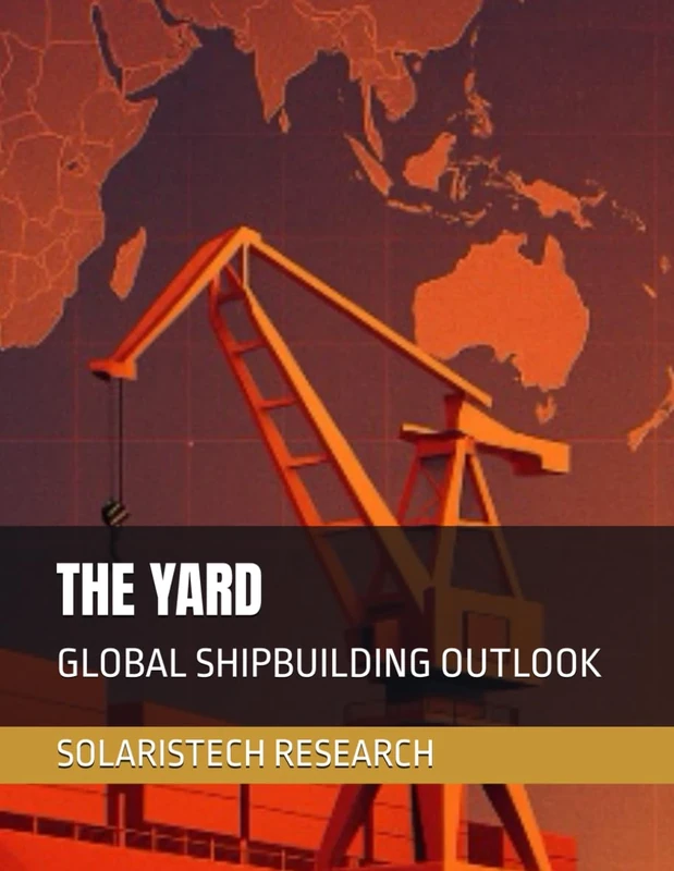 THE YARD: GLOBAL SHIPBUILDING OUTLOOK (SolarisTech Research)