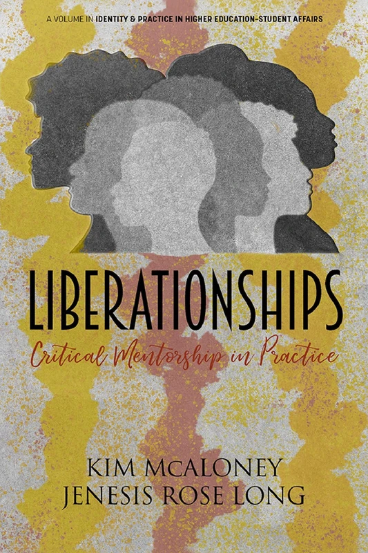 Liberationships: Critical Mentorship in Practice (Identity & Practice in Higher Education-Student Affairs)