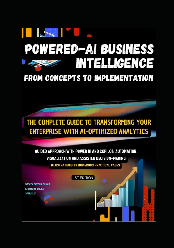 POWERED-AI BUSINESS INTELLIGENCE : FROM CONCEPTS TO IMPLEMENTATION: The Complete Guide to Transforming Your Enterprise with AI-Optimized Analytics