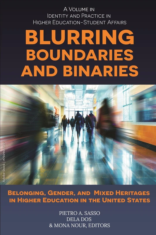 Blurring Boundaries and Binaries: Belonging, Gender, and Mixed Heritages in Higher Education in the United States (Identity & Practice in Higher Education-Student Affairs)