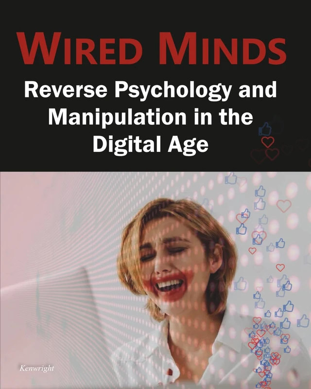 Wired Minds: Reverse Psychology and Manipulation in the Digital Age