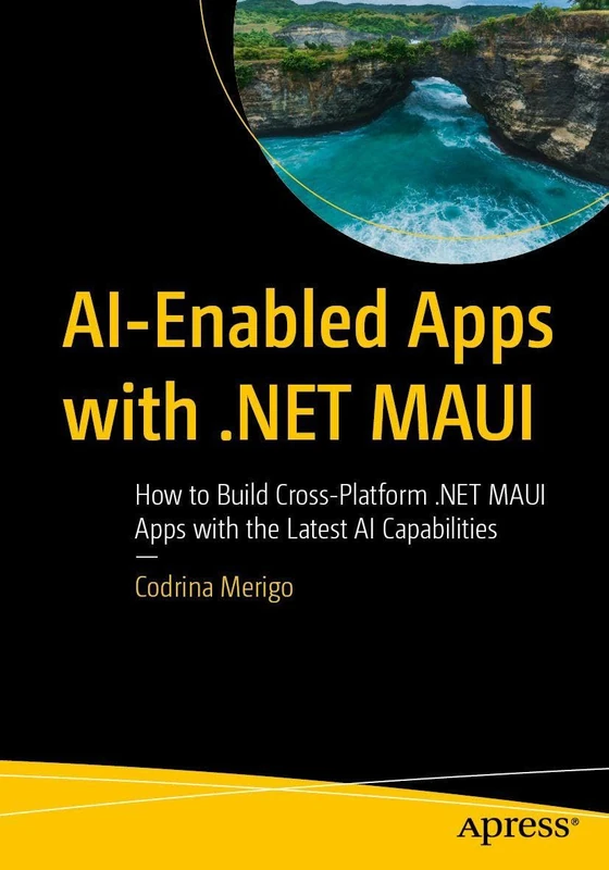 AI-Enabled Apps with .NET MAUI: How to Build Cross-Platform .NET MAUI Apps with the Latest AI Capabilities - Image 1