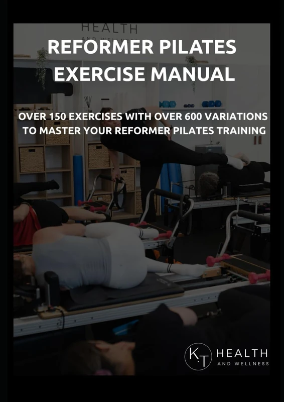 Reformer Pilates Exercise Manual: 150 Reformer Pilates Exercises With Over 600 Variations