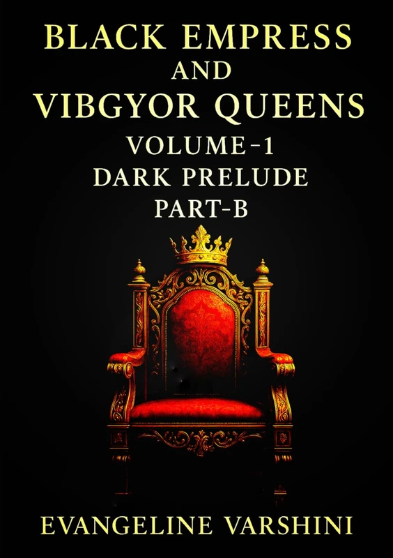 DARK PRELUDE Vol 01 – Part B: The Sacred Descent of the Black Empress & Her 7 Celestial Queens—A Dark Epic of Prophecy, Shadow, Ritual, Forbidden ... (BLACK EMPRESS AND VIBGYOR QUEENS)