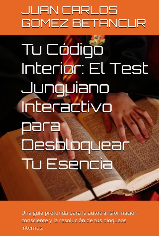 Tu Código Interior: El Test Junguiano Interactivo para Desbloquear Tu Esencia: Una guía profunda para la autotransformación consciente y la resolución de tus bloqueos internos. - Image 1