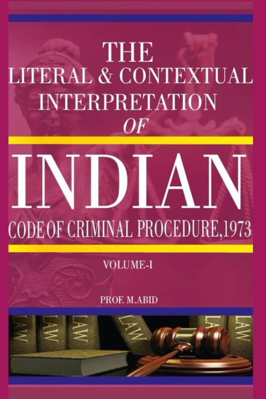 The Literal & Contextual Interpretation of The INDIAN CODE OF CRIMINAL PROCEDURE, 1973 - Volume 1