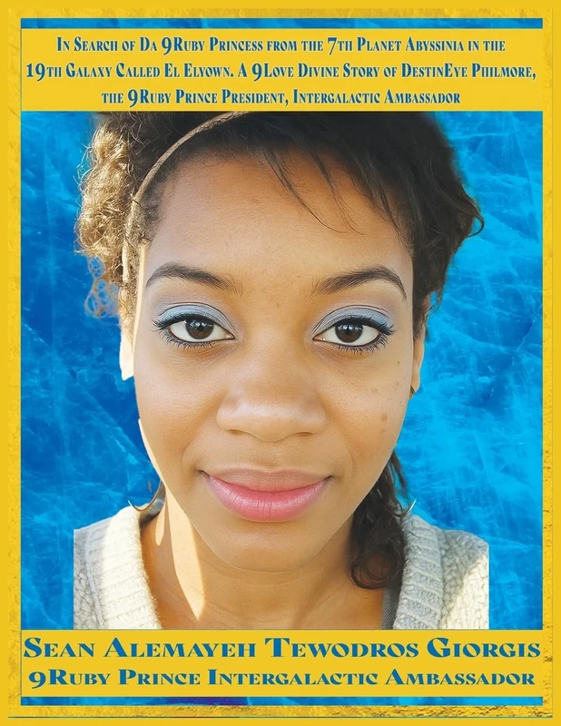 In Search of Da 9Ruby Princess from the 7th Planet Abyssinia in the 19th Galaxy Called El Elyown.: A 9Love Divine Story of DestinEye Philmore the 9Ruby Prince President Intergalactic Ambassador