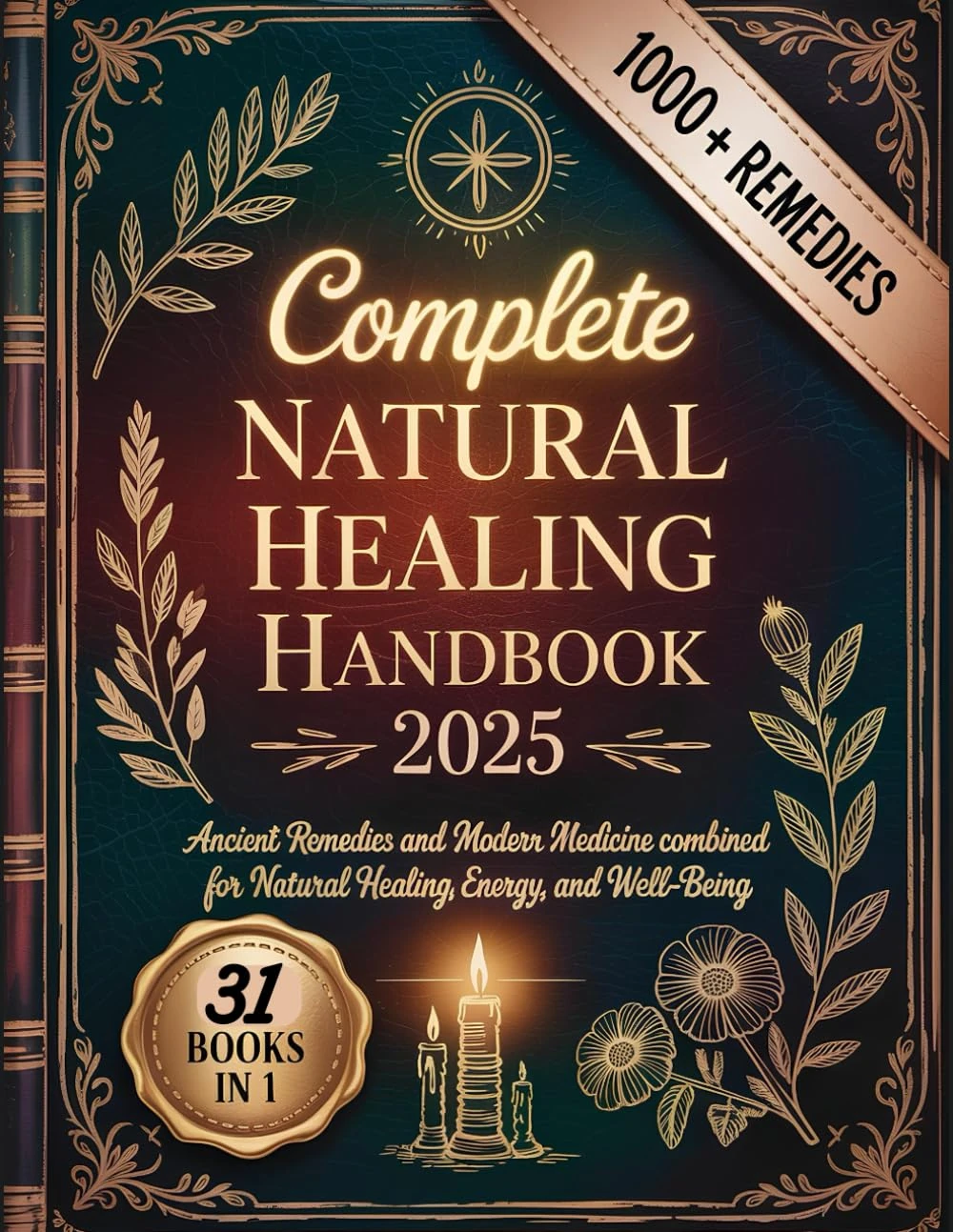 Complete Natural Healing Handbook 2025: Ancient Remedies and Modern Medicine Combined for Natural Healing, Energy, and Well-Being
