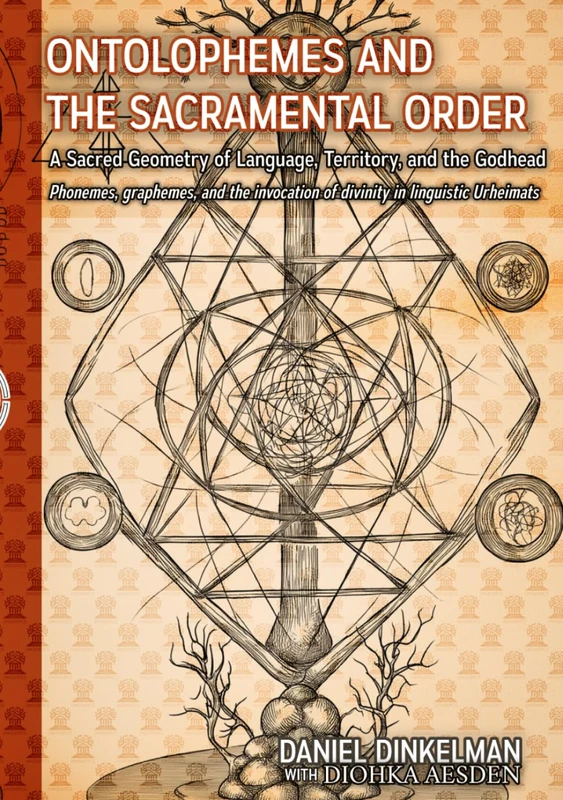Ontolophemes and the Sacramental Order: A Sacred Geometry of Language, Territory, and the Godhead: Phonemes, graphemes, and the invocation of divinity in linguistic Urheimats