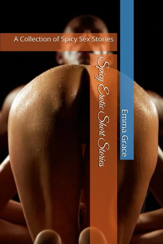 Spicy Erotic Short Stories: A Collection of Spicy Sex Stories (Erotic Short Stories (MF, Bisexual, MFM, Lesbian, BDSM, Dark, LGBTQ+))