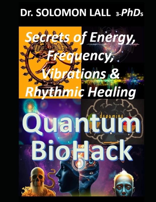 Quantum BioHack: The Secrets of Energy, Vibrations, Frequency & The Rhythmic Healing Blueprint