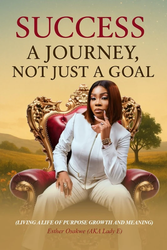 SUCCESS: A JOURNEY NOT JUST A GOAL: Living a Life of Purpose, Growth, and Meaning