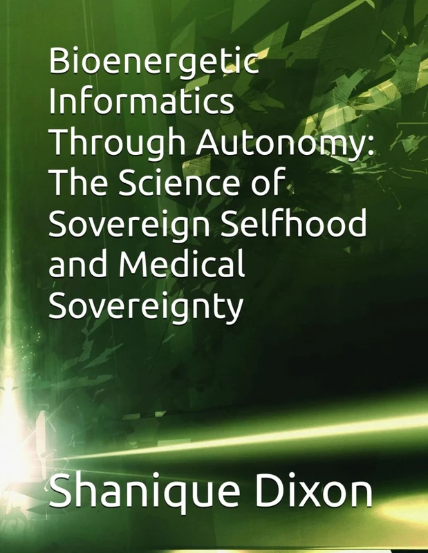 Bioenergetic Informatics Through Autonomy: The Science of Sovereign Selfhood and Medical Sovereignty
