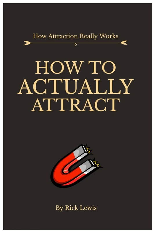 How To ACTUALLY Attract by Rick Lewis | Part 1: Master the Unseen Laws That Shape Real Attraction
