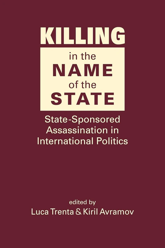 Killing in the Name of the State: State-Sponsored Assassination in International Politics
