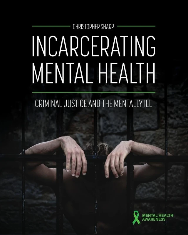 Incarcerating Mental Health: Criminal Justice and the Mentally Ill