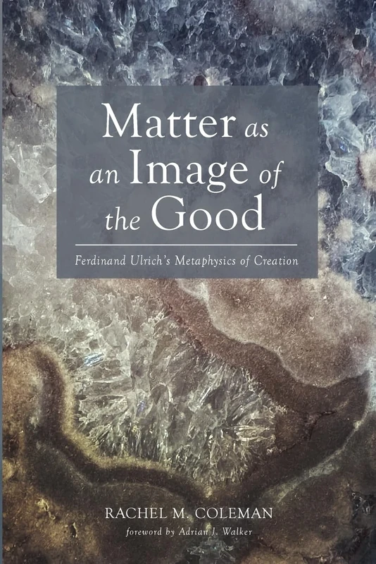 Matter as an Image of the Good: Ferdinand Ulrich's Metaphysics of Creation (Veritas) - Image 1