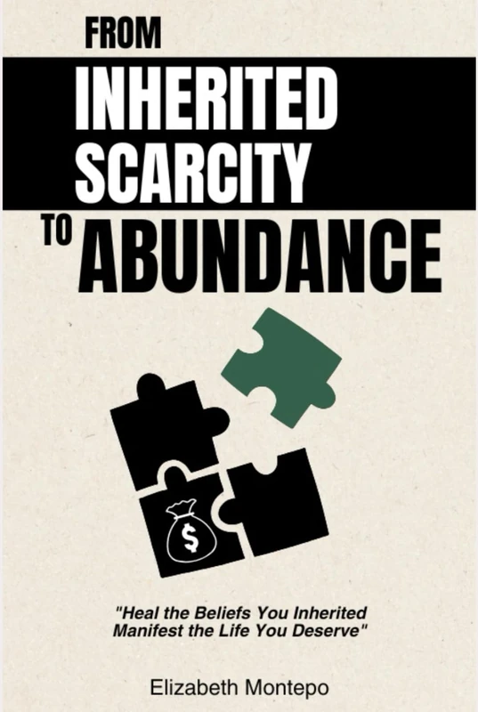 From Inherited Scarcity To Abundance