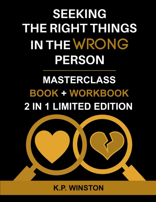 Seeking The Right Things In The Wrong Person: Unlock the Secrets to a Journey of Self-Discovery and How to Experience Healthy Fulfilling Relationships ... EDITION) (Relationship Books That Work)