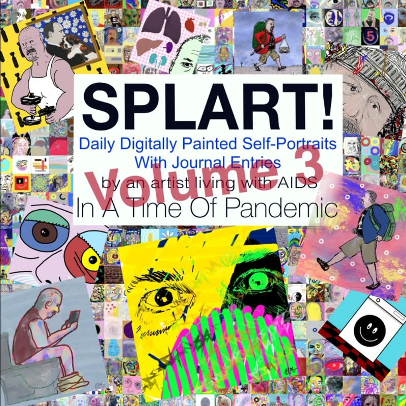 SPLART! Daily Digitally Painted Self-Portraits With Journal Entries By An Artist Living With AIDS In A Time Of Pandemic (volume 3) - Image 1