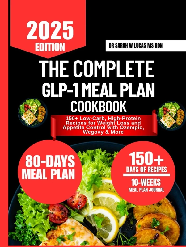 The Complete Glp-1 Meal Plan Cookbook: 150+ Low-Carb, High-Protein Recipes for Weight Loss and Appetite Control with Ozempic, Wegovy & More (Dr. Sarah’s Whole Family Wellness Cookbook Series)