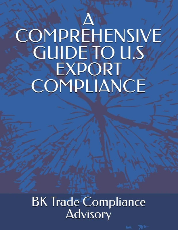 A COMPREHENSIVE GUIDE TO U.S EXPORT COMPLIANCE