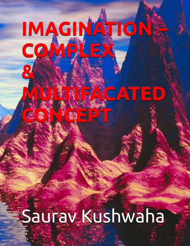 IMAGINATION – COMPLEX & MULTIFACATED CONCEPT