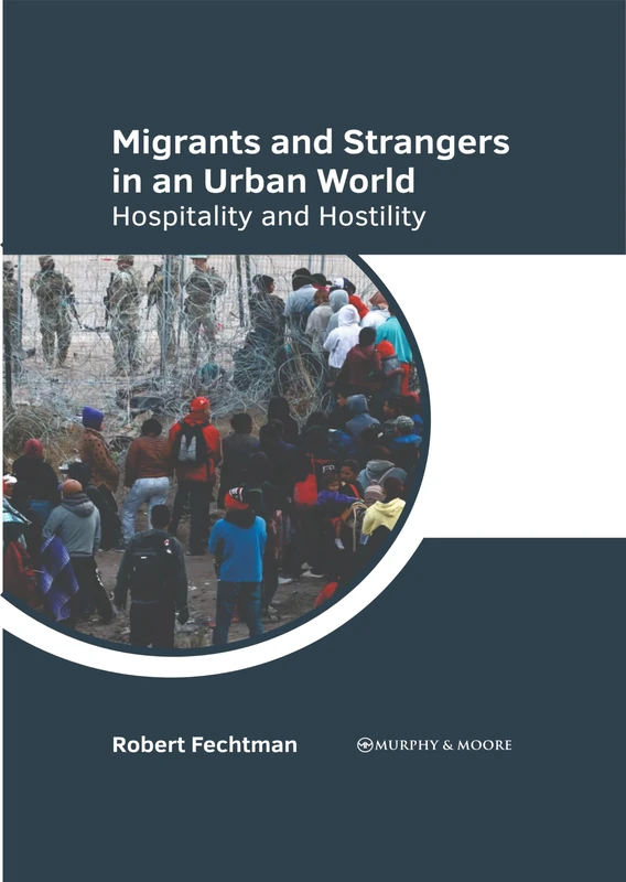 Migrants and Strangers in an Urban World: Hospitality and Hostility