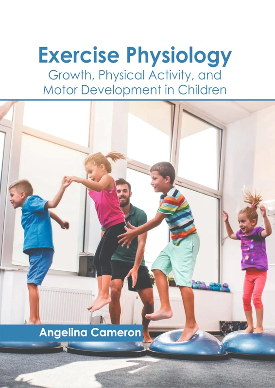 Exercise Physiology: Growth, Physical Activity, and Motor Development